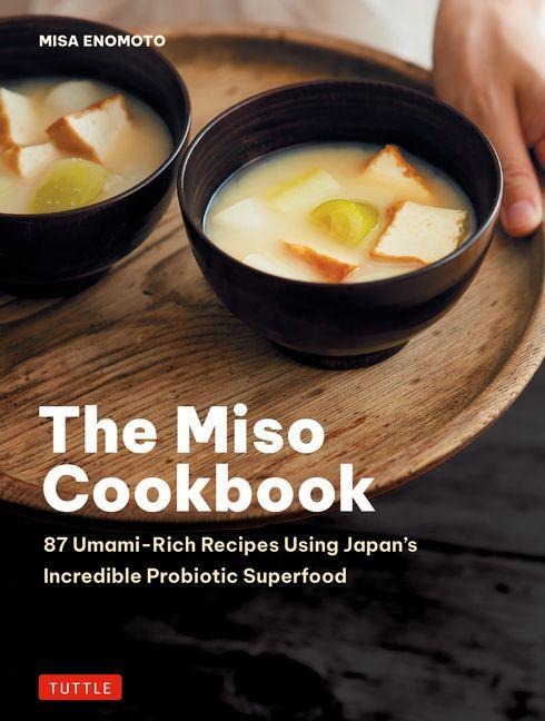The Miso Cookbook: 87 Umami-Rich Recipes Using Japan's Incredible Probiotic Superfood