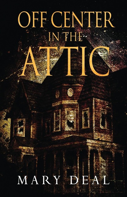 Off Center in the Attic: A Collection of Short Stories and Flash Fiction