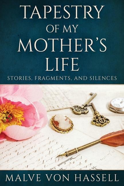 Tapestry Of My Mothers Life: Stories, Fragments, And Silences
