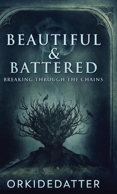 Beautiful & Battered: Breaking Through The Chains