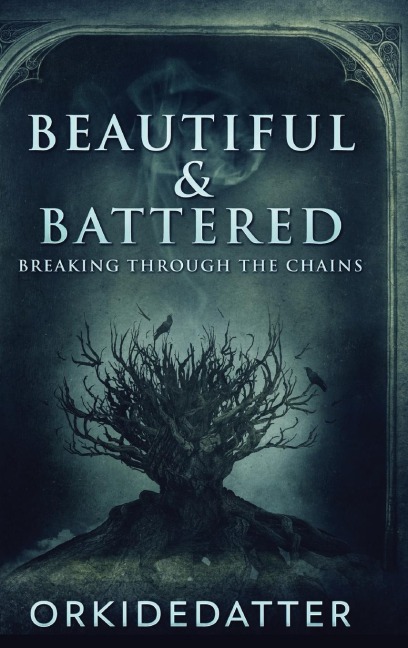 Beautiful & Battered: Breaking Through The Chains