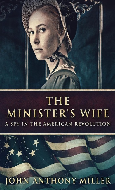 The Ministers Wife: A Spy In The American Revolution