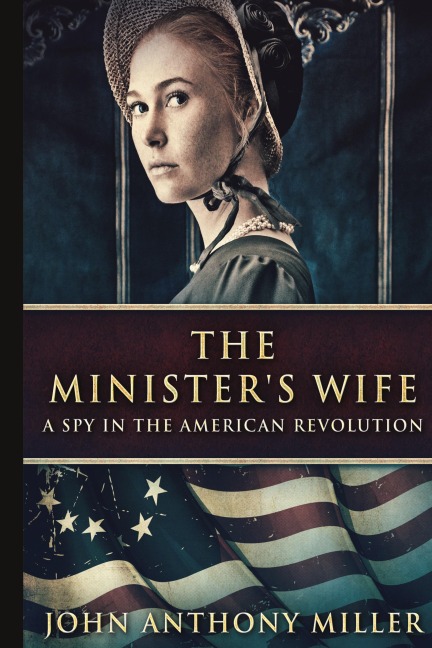 The Ministers Wife: A Spy In The American Revolution