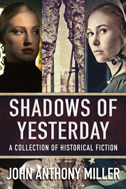 Shadows of Yesterday: A Collection Of Historical Fiction