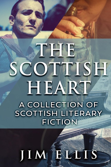 The Scottish Heart: A Collection Of Scottish Literary Fiction