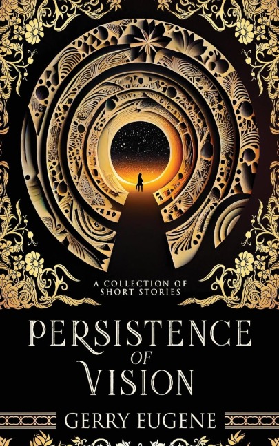 Persistence Of Vision: A Collection Of Short Stories