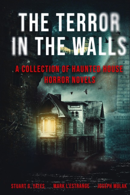The Terror in the Walls: A Collection Of Haunted House Horror Novels