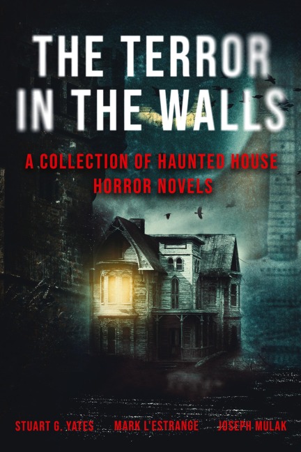 The Terror in the Walls: A Collection Of Haunted House Horror Novels