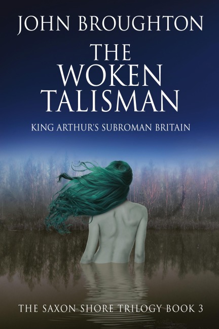 The Woken Talisman: King Arthurs Subroman Britain