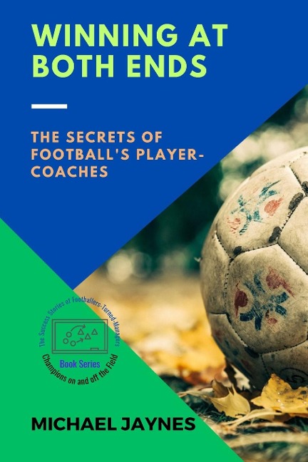 Winning at Both Ends: The Secrets of Footballs Player-Coaches