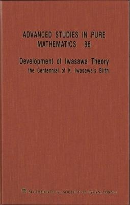 DEVELOPMENT OF IWASAWA THEORY - CENTENNIAL K IWASAWA BIRTH