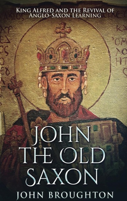 John The Old Saxon: King Alfred and the Revival of Anglo-Saxon Learning