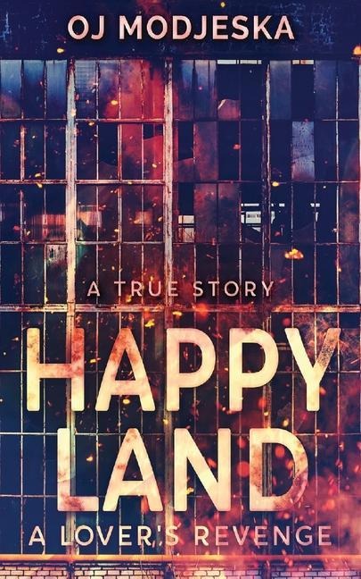 Happy Land - A Lovers Revenge: The nightclub fire that shocked a nation