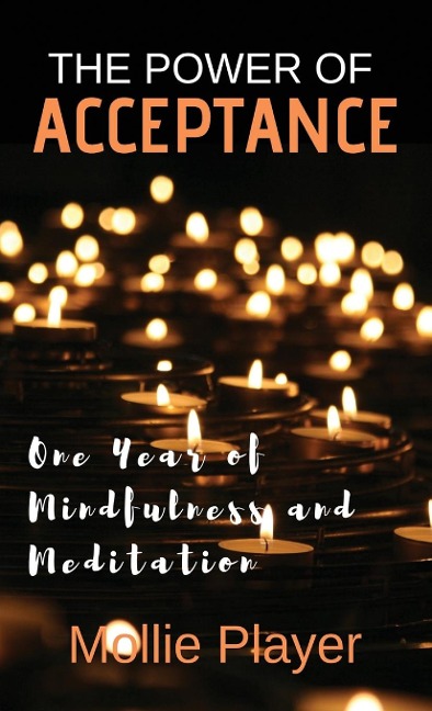 The Power Of Acceptance: One Year Of Mindfulness And Meditation