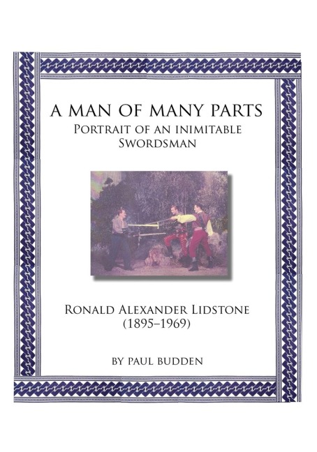 A Man of Many parts: Portrait of an Inimitable Swordsman - Ronald Alexander Lidstone