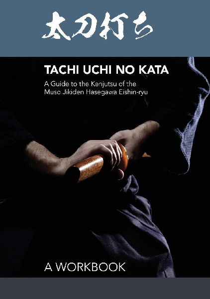 Tachi uchi no kata: A Guide to the Kenjutsu of the Muso Jikiden Hasegawa Eishin-ryu
