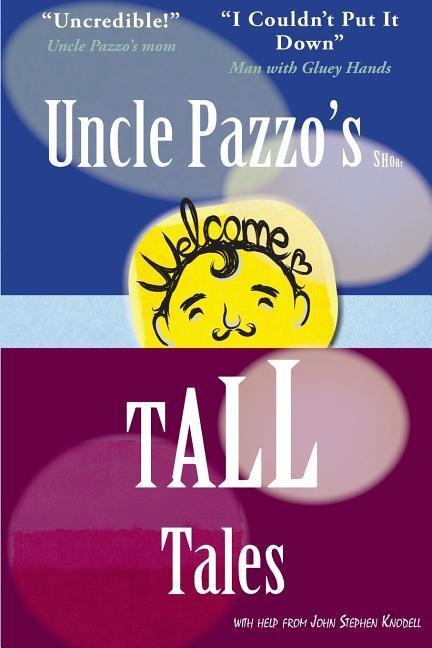 Uncle Pazzos Short Tall Tales: Fun, Funny, Fumblings from a Non-Famous Frump