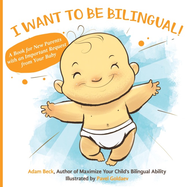 I WANT TO BE BILINGUAL!: A Book for New Parents with an Important Request from Your Baby