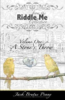 From the Riddle Me Collection Volume One: A Stones Throw