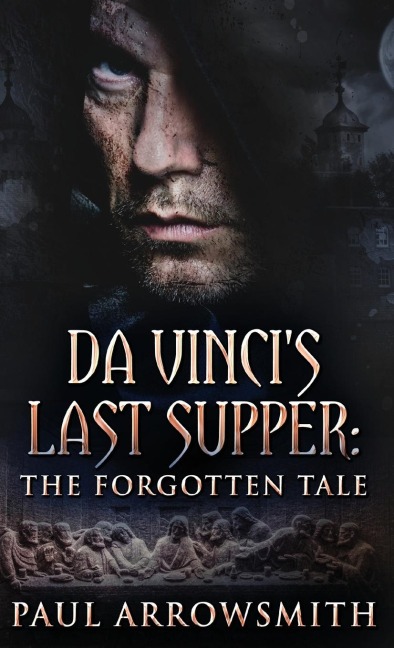 Da Vincis Last Supper - The Forgotten Tale