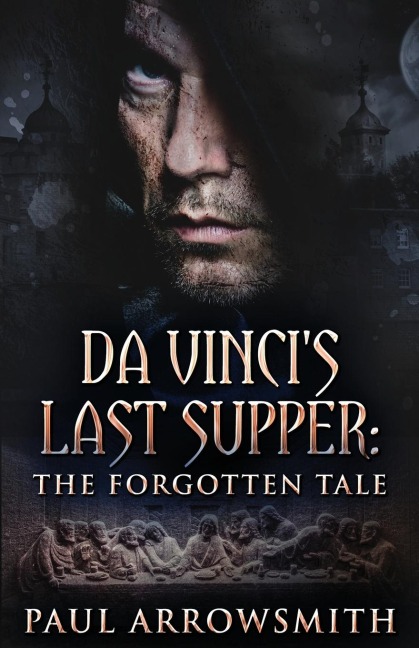 Da Vincis Last Supper - The Forgotten Tale