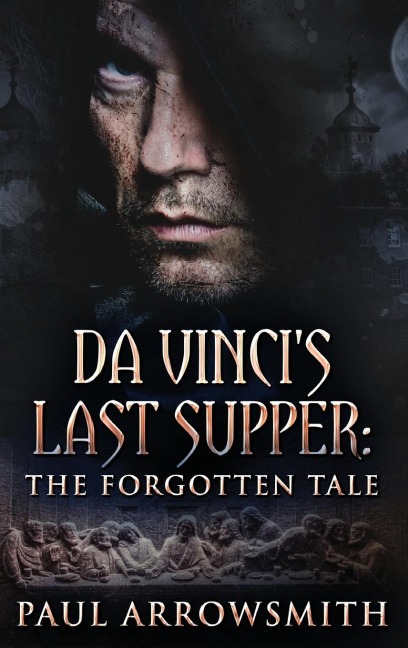 Da Vincis Last Supper - The Forgotten Tale