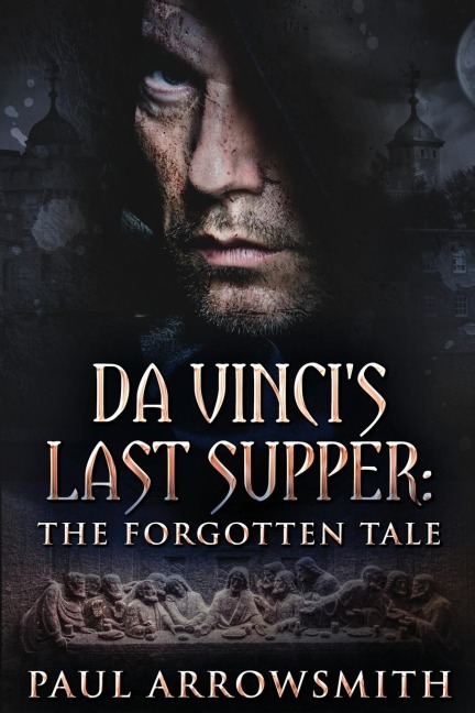 Da Vincis Last Supper - The Forgotten Tale