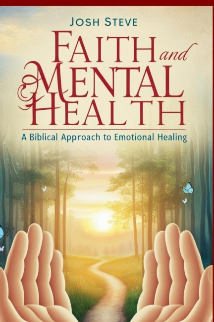 Faith and Mental Health: A Biblical Approach to Emotional Healing