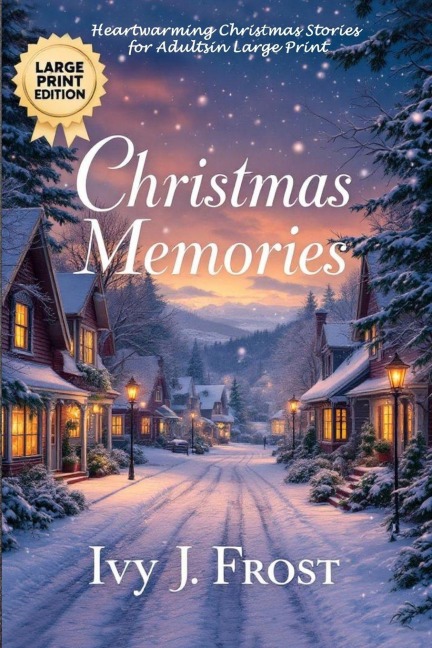 Christmas Memories: Heartwarming Christmas Stories for Adults in Large Print: Christmas Short Stories Collection for Adults: Twelve Tales of Love, Wonder, and the Spirit of the Season