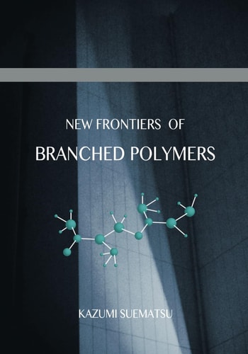 New Frontiers of Branched Polymers Physicochemical Aspects & Configurations