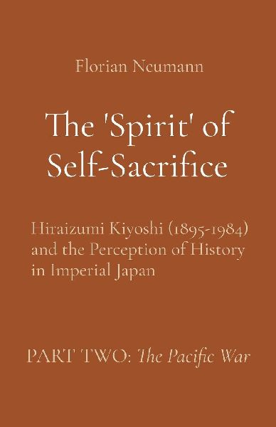 The 'Spirit' of Self-Sacrifice: Hiraizumi Kiyoshi (1895-1984) and the Perception of History in Imperial Japan