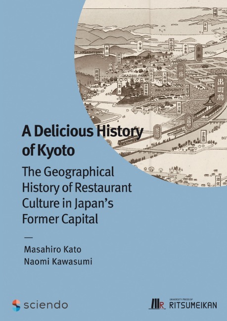 A Delicious History of Kyoto: The Geographical History of Restaurant Culture in Japans Former Capital