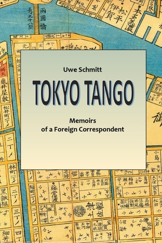 Tokyo Tango Memoirs of a Foreign Correspondent