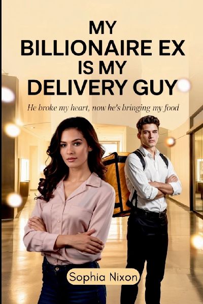 My Billionaire Ex is My Delivery Guy: He Broke My Heart, Now He's Bringing My Food
