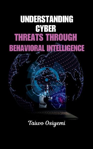 Understanding Cyber Threats Through Behavioral Intelligence