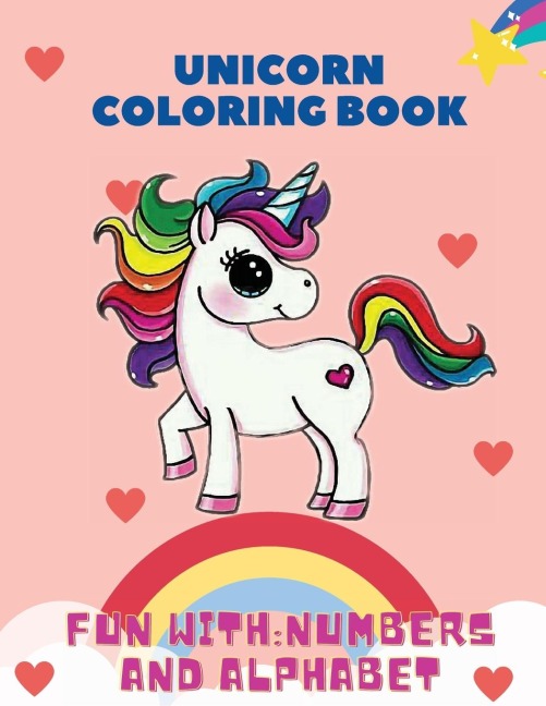 Unicorn Coloring Book,Fun with: Numbers and Alphabet: This childrens coloring book is full of happy, smiling, beautiful unicorns. For anyone who loves unicorns, this book makes a nice gift for ages 3+