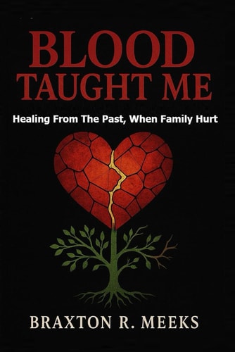 Blood Taught Me Healing From The Past, When Family Hurt