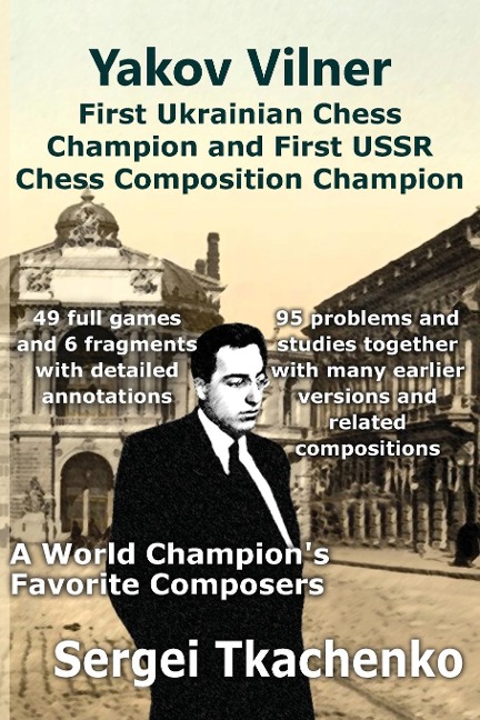 Yakov Vilner, First Ukrainian Chess Champion and First USSR Chess Composition Champion: A World Champions Favorite Composers
