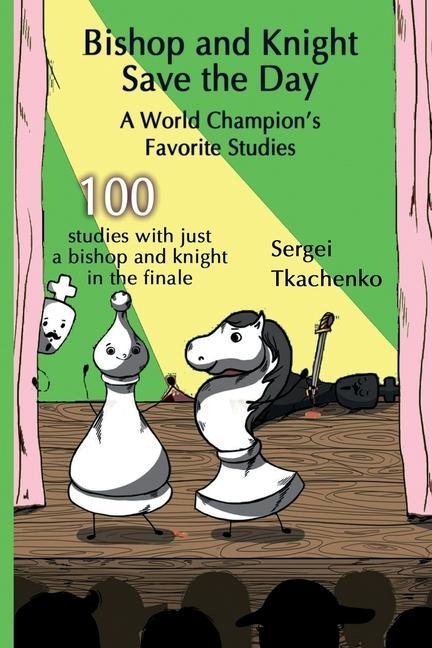 Bishop and Knight Save the Day: A World Champions Favorite Studies