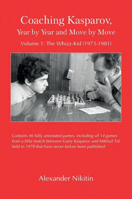 Coaching Kasparov, Year by Year and Move by Move, Volume I: The Whizz-Kid (1973-1981)