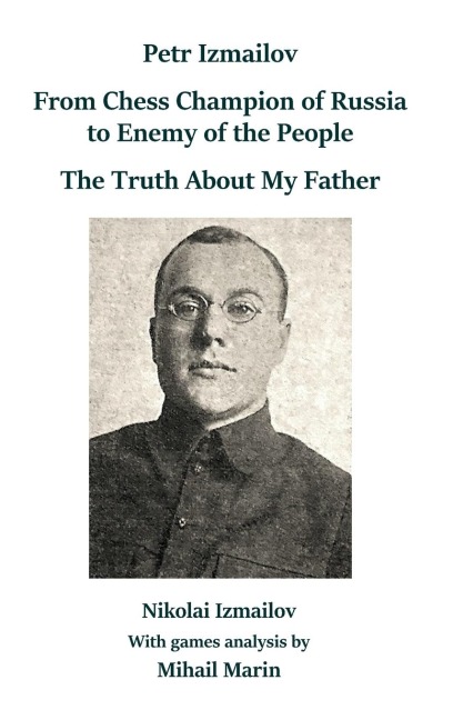 Petr Izmailov: From Chess Champion of Russia to Enemy of the People: The Truth About My Father