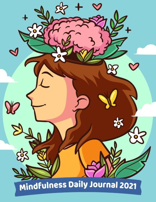Mindfulness Daily Journal 2021: A Beautiful Keepsake Journal For Women To Reflect On Your Day | Simple Daily Layout To Cultivate Positivity, Gratitude And Happiness | 140 Pages | Today Will Be A Good Day