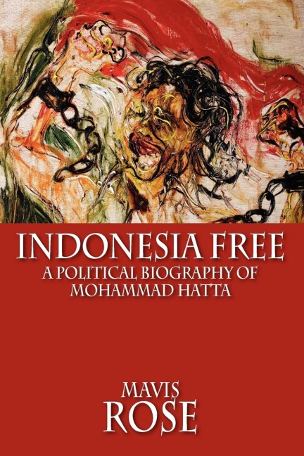 Indonesia Free: A Political Biography of Mohammad Hatta