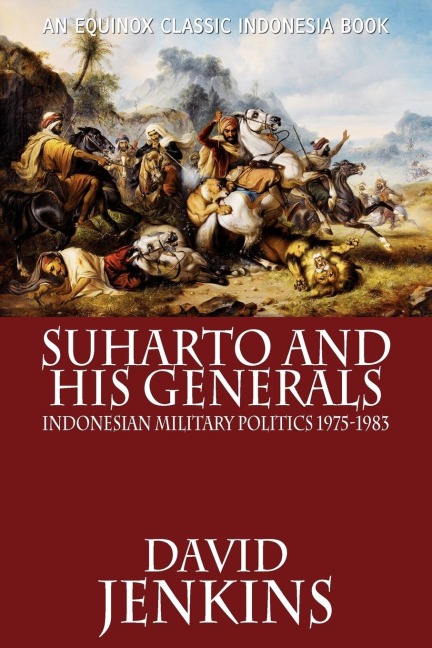 Suharto and His Generals: Indonesian Military Politics, 1975-1983
