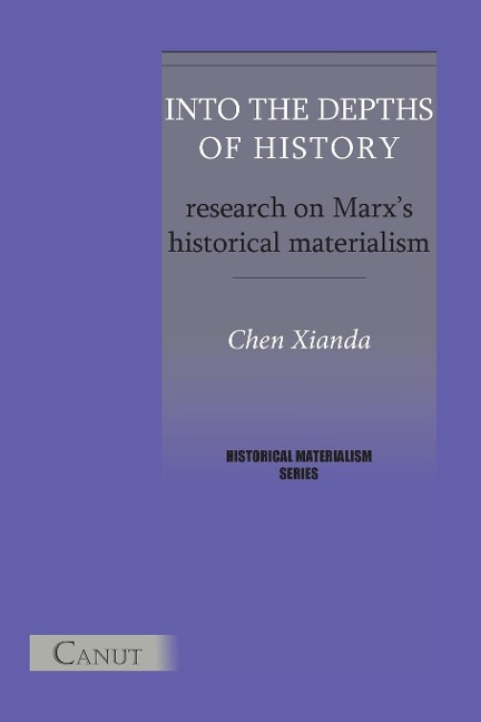 Into the Depths of History. Research on Marxs Historical Materialism