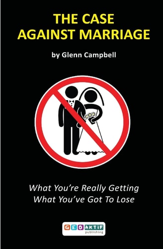 The Case Against Marriage What You're Really Getting What You've Got To Lose