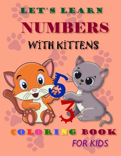 Lets learn numbers with kittens: LeFun Counting and Coloring Book for Kids Ages 2-6.