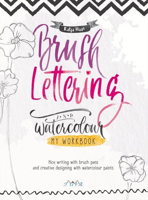 Brush Lettering and Watercolour: My Workbook: Nice Writing with Brush Pens and Creative Designing With Watercolour Paints