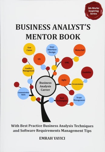 Business Analyst's Mentor Book With Best Practice Business Analysis Techniques and Software Requirements Management Tips