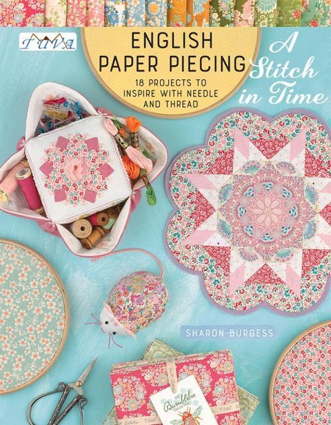 English Paper Piecing - A Stitch in Time: 18 Projects to Inspire with Needle and Thread